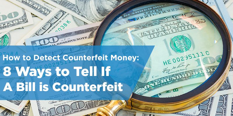 How to Detect Counterfeit Money: 8 Ways to Tell if A Bill is Fake