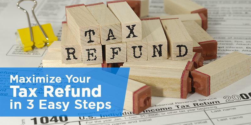 maximize-your-tax-refund-in-3-easy-steps