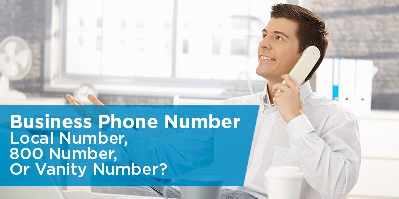 Business Phone Number: Local Number, 800 Number, Or Vanity Number?