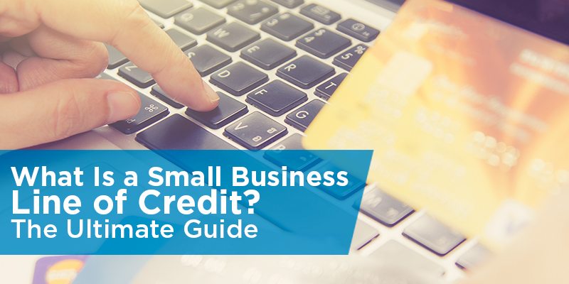 Small Business Line Of Credit The Ultimate Guide