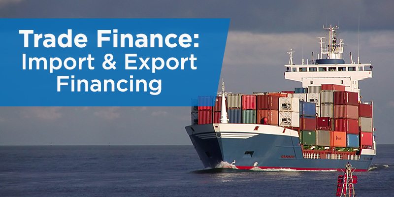 Trade Finance: Import & Export Financing