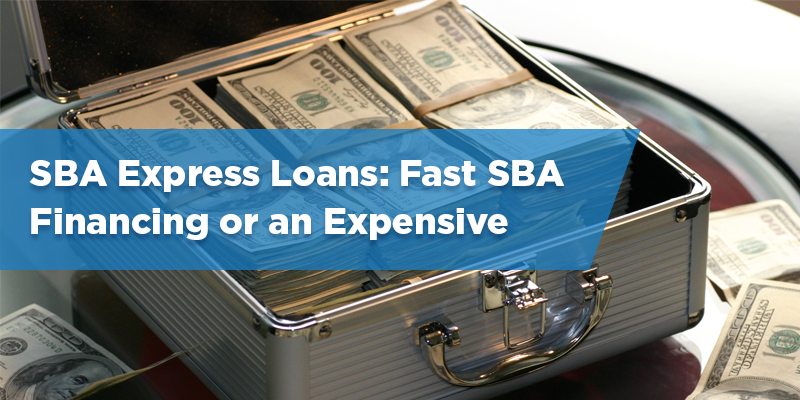 SBA Express Loans: Fast SBA Loans or Expensive SBA Financing?