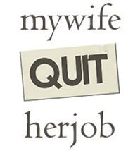 My Wife Quit Her Job