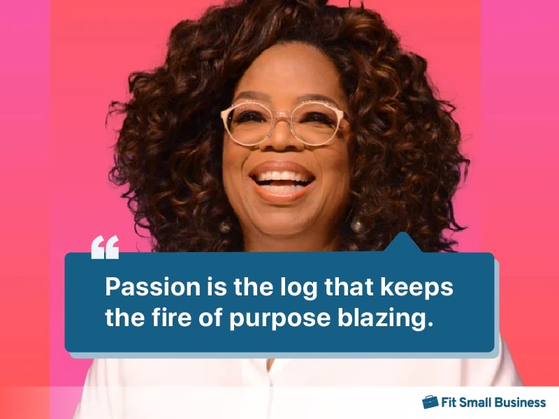 Picture of Oprah Winfrey with the quote, “Passion is the log that keeps the fire of purpose blazing.”