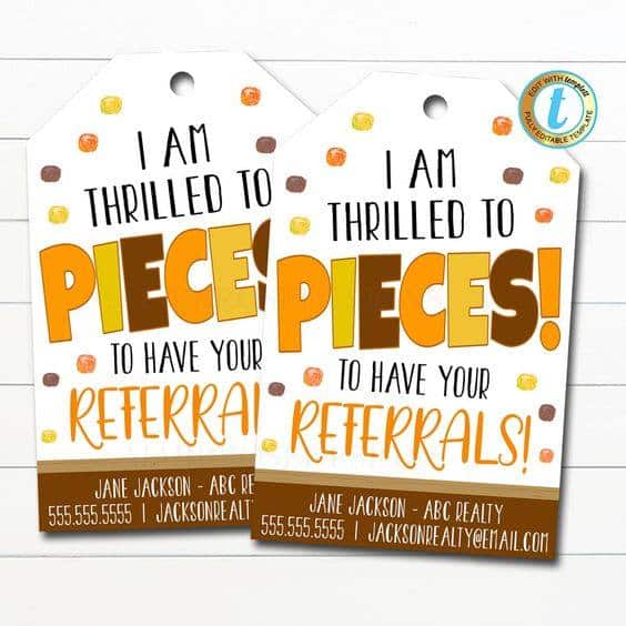 Gift tag for Reese's Pieces that says, "I am thrilled to pieces to have your referrals."