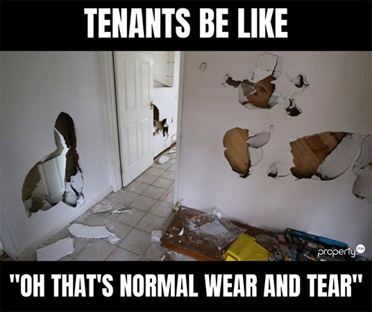Damaged property meme with text, "Tenants be like 'oh that's normal wear and tear"