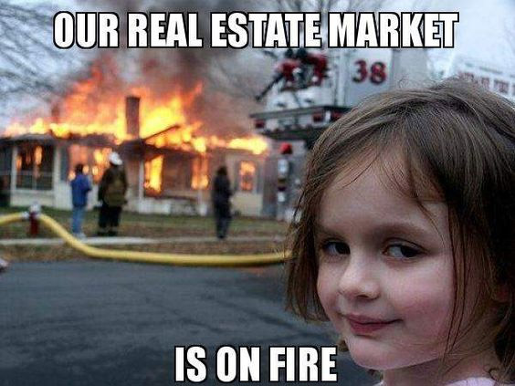 Our real estate market is on fire meme