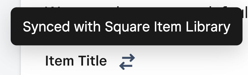 Icon with hover next to Item Title indicating it will be synced with the Square Item Library.
