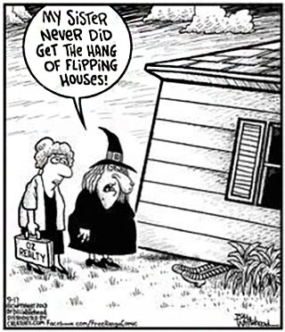 Wizard of oz flipping a house joke.
