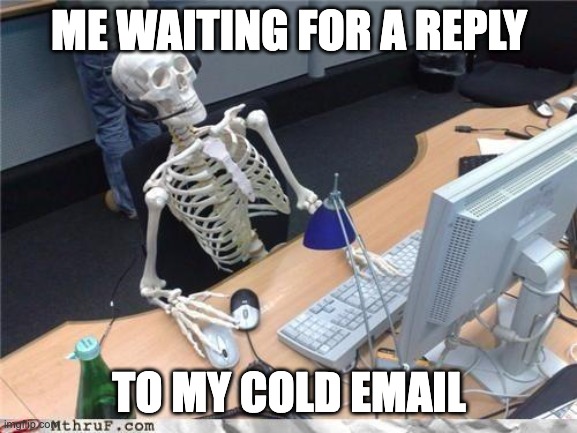 A meme of a skeleton waiting for a cold email response.