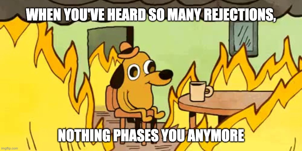 The this is fine meme showing how sales teams handle rejections.