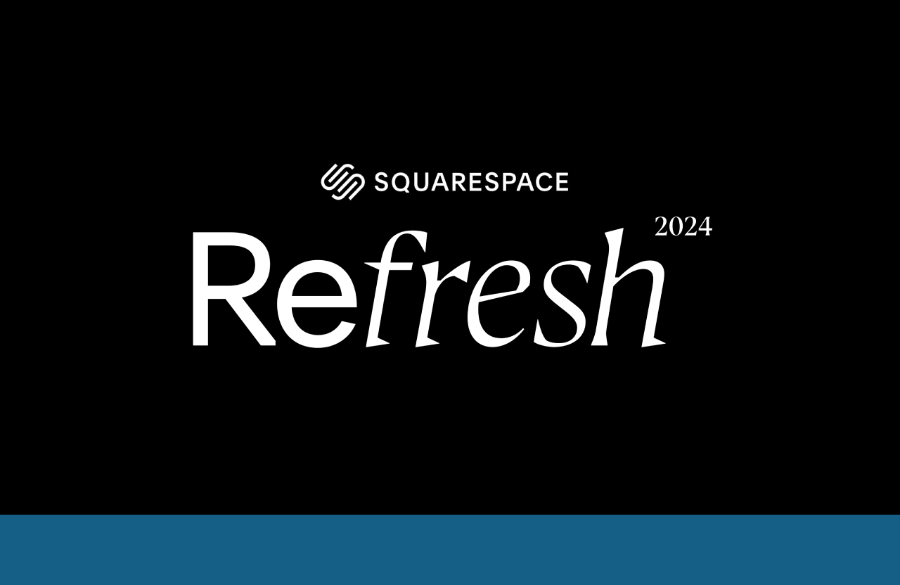 Squarespace Refresh 2024.